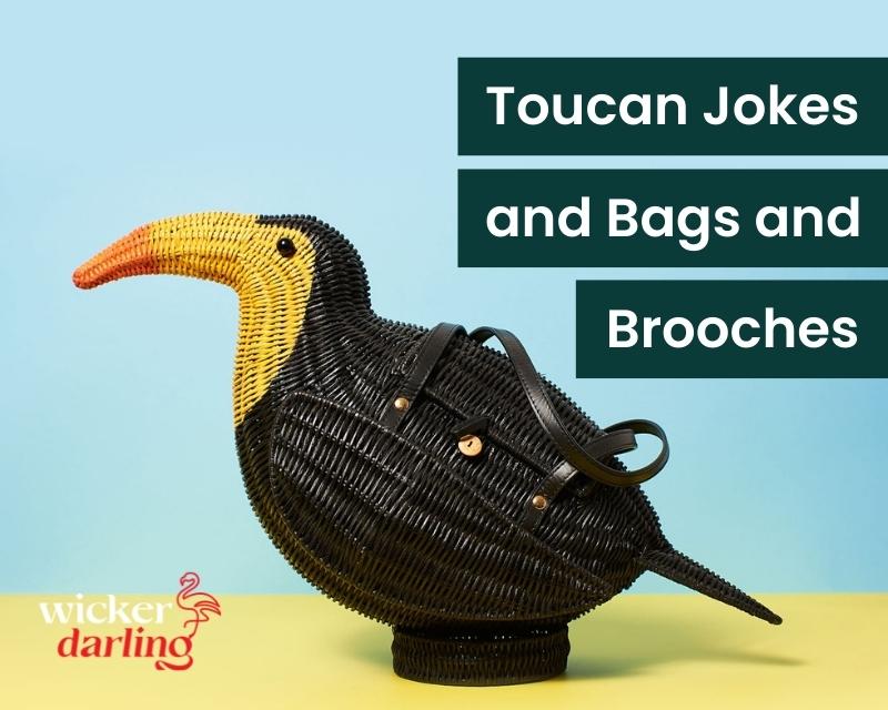 A Wicker Darling toucan bag on a colourful background. Image with text overlay: Toucan Jokes and Bags and Brooches