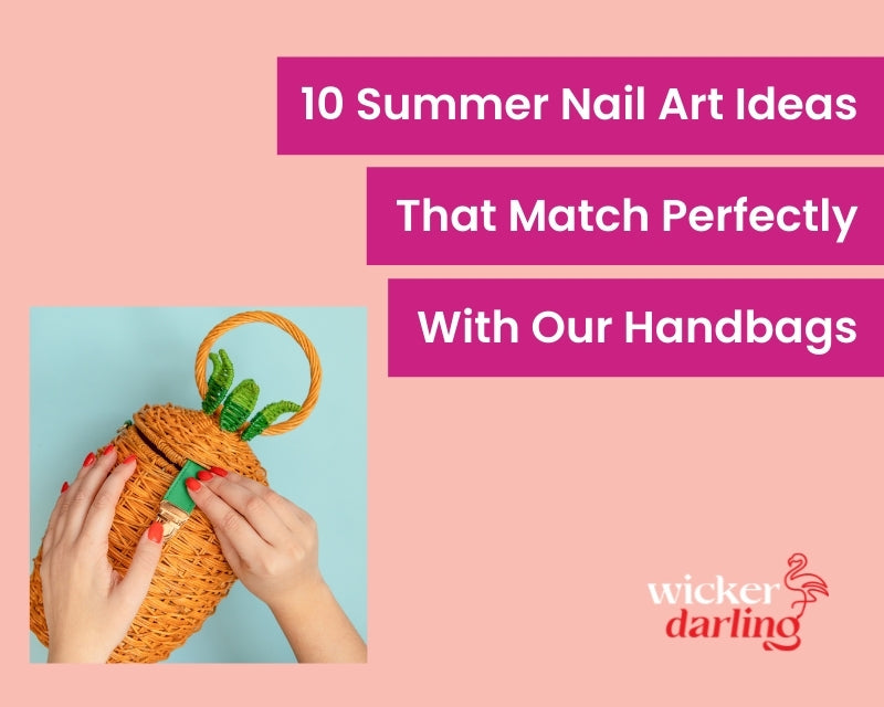 10 Summer Nail Art Ideas That Match Perfectly With our Wicker Handbags