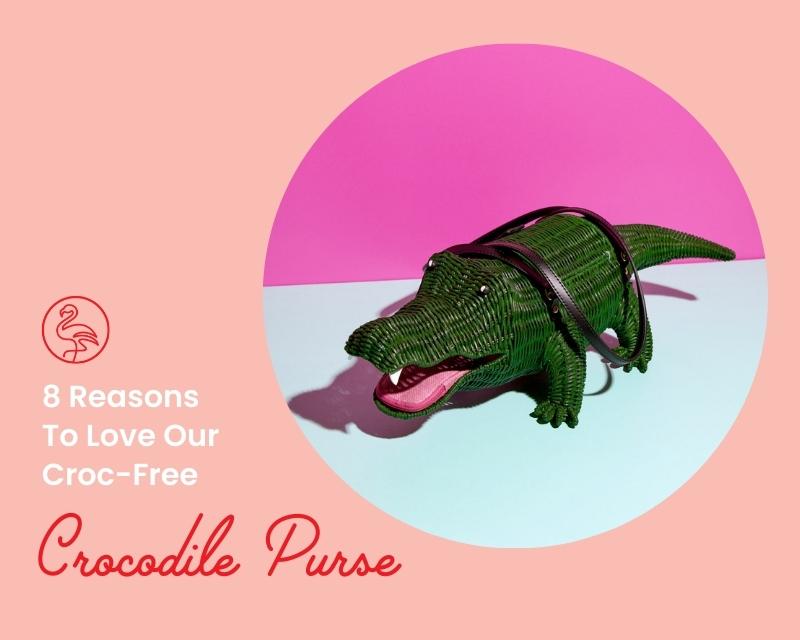 Wicker Darling's Crocogator the Crocodile Bag with text overlay: 8 Reasons To Love Our Croc-Free Crocodile Purse