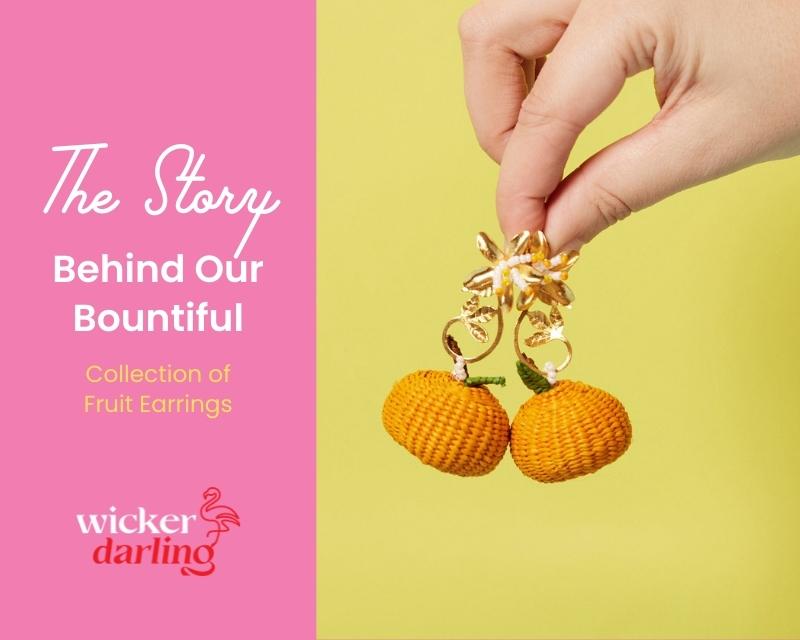Wicker Darling's citrus earrings with background text: The Story Behind Our Bountiful Collection of Fruit Earrings